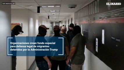 Organizaciones crean fondo especial para defensa legal de migrantes detenidos por la Administración Trump