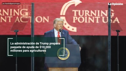 La administración de Trump prepara paquete de ayuda de $10,000 millones para agricultores