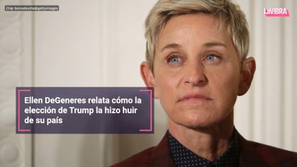 Ellen DeGeneres relata cómo la elección de Trump la hizo huir de su país