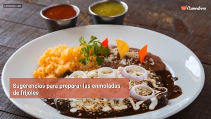Sugerencias para preparar las enmoladas de frijoles