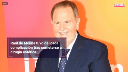 Raúl de Molina tuvo delicada complicación tras someterse a cirugía estética