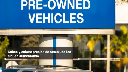 Suben y suben: precios de autos usados siguen aumentando