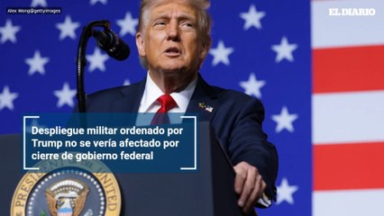 Despliegue militar ordenado por Trump no se vería afectado por cierre de gobierno federal