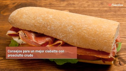 Consejos para un mejor ciabatta con prosciutto crudo