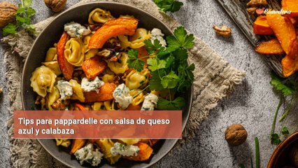 Tips para pappardelle con salsa de queso azul y calabaza