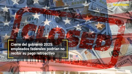 Cierre del gobierno 2025: empleados federales podrían no recibir su pago retroactivo