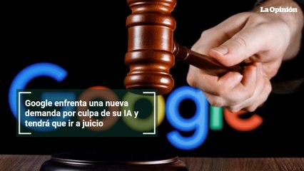 Google enfrenta una nueva demanda por culpa de su IA y tendrá que ir a juicio
