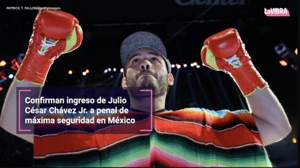 Confirman ingreso de Julio César Chávez Jr. a penal de máxima seguridad en México