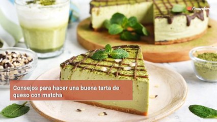 Consejos para hacer una buena tarta de queso con matcha