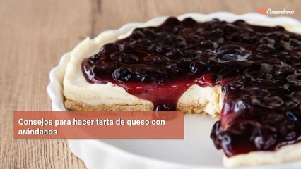 Consejos para hacer tarta de queso con arándanos