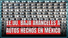 EE.UU. reduce aranceles a autos fabricados en México