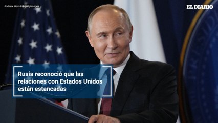 Rusia reconoció que las relaciones con Estados Unidos están estancadas
