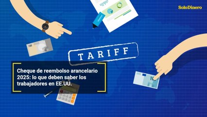 Cheque de reembolso arancelario 2025: lo que deben saber los trabajadores en EE.UU.
