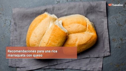 Recomendaciones para una rica marraqueta con queso