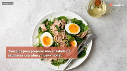 Consejos para preparar una ensalada de espinacas con atún y huevo mollet