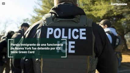 Pareja inmigrante de una funcionaria de Nueva York fue detenido por ICE: tiene Green Card