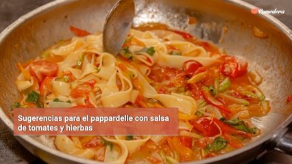 Sugerencias para el pappardelle con salsa de tomates y hierbas