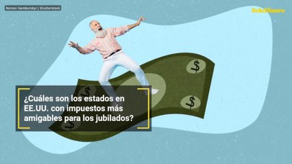 ¿Cuáles son los estados en EE.UU. con impuestos más amigables para los jubilados?