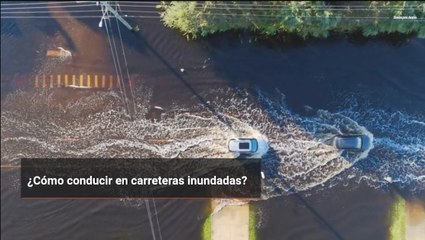 ¿Cómo conducir en carreteras inundadas?