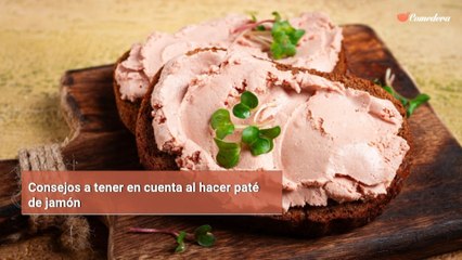 Consejos a tener en cuenta al hacer paté de jamón