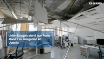 Unión Europea alertó que Rusia atacó a su delegación en Ucrania