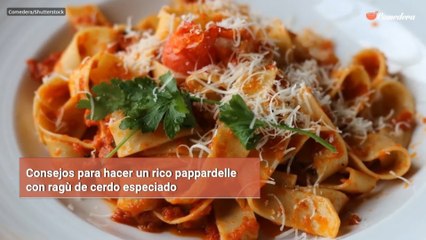 Consejos para hacer un rico pappardelle con ragù de cerdo especiado