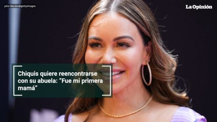 Chiquis quiere reencontrarse con su abuela: “Fue mi primera mamá”