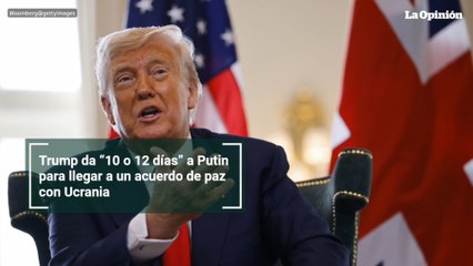 Trump da “10 o 12 días” a Putin para llegar a un acuerdo de paz con Ucrania