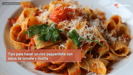 Tips para hacer un rico pappardelle con salsa de tomate y ricotta