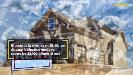 El costo de la vivienda en EE. UU. se dispara: la hipoteca media ya supera los $2,000 dólares al mes
