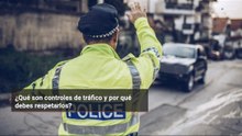 ¿Qué son controles de tráfico y por qué debes respetarlos?