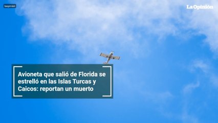 Avioneta que salió de Florida se estrelló en las Islas Turcas y Caicos: reportan un muerto