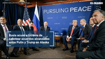 Rusia acusó a Ucrania de sabotear acuerdos alcanzados entre Putin y Trump en Alaska