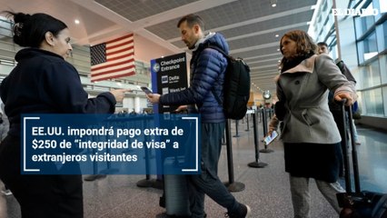 EE.UU. impondrá pago extra de $250 de “integridad de visa” a extranjeros visitantes