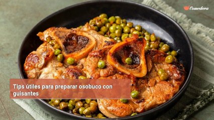 Tips útiles para preparar osobuco con guisantes