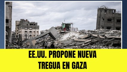 EE.UU. entregó nueva propuesta a Israel y Hamás para una tregua en Gaza