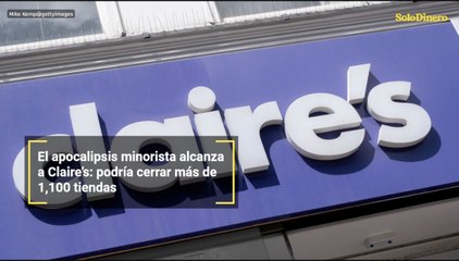 El apocalipsis minorista alcanza a Claire’s: podría cerrar más de 1,100 tiendas