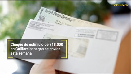 Cheque de estímulo de $18,000 en California: pagos se envían esta semana