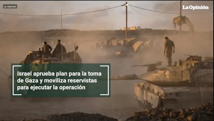 Israel aprueba plan para la toma de Gaza y moviliza reservistas para ejecutar la operación
