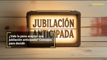 ¿Vale la pena aceptar una jubilación anticipada? Consejos para decidir
