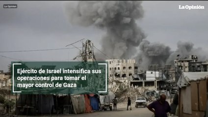 Ejército de Israel intensifica sus operaciones para tomar el mayor control de Gaza