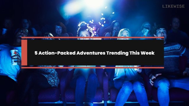 5 Action-Packed Adventures Trending This Week