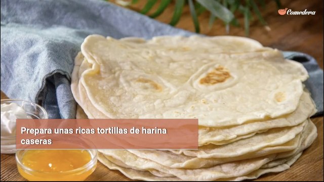 Prepara unas ricas tortillas de harina caseras