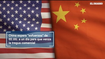 China espera “esfuerzos” de EE.UU. a un día para que venza la tregua comercial