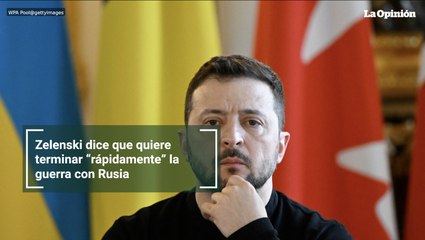 Zelenski dice que quiere terminar “rápidamente” la guerra con Rusia