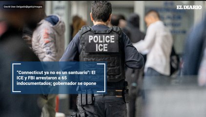“Connecticut ya no es un santuario”: El ICE y FBI arrestaron a 65 indocumentados; gobernador se opone