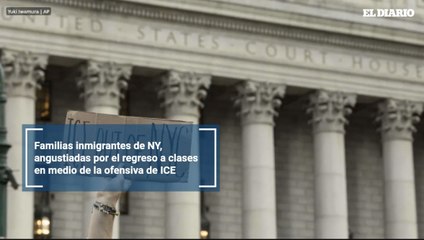 Familias inmigrantes de NY, angustiadas por el regreso a clases en medio de la ofensiva de ICE