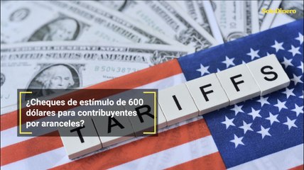 ¿Cheques de estímulo de 600 dólares para contribuyentes por aranceles?