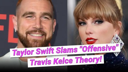 Taylor Swift Just Addressed Those"Shockingly Offensive" Theories About Travis Kelce Relationship