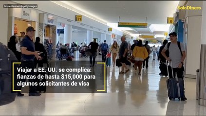 Viajar a EE. UU. se complica: fianzas de hasta $15,000 para algunos solicitantes de visa